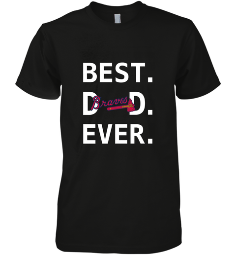 Best dad deals ever braves shirt