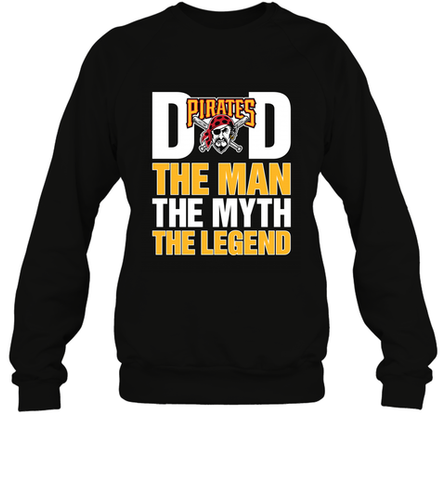 Pittsburgh Pirates Dad The Man The Myth The Legend Father's Day MLB Crewneck Sweatshirt Crewneck Sweatshirt / Black / S Crewneck Sweatshirt - amzapparel