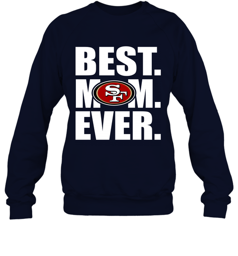 Official best mom ever san francisco 49ers shirt,tank top, v-neck for men  and women