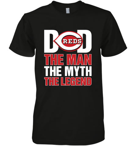 Cincinnati Reds Dad The Man The Myth The Legend Father's Day MLB Men's Premium T-Shirt Men's Premium T-Shirt / Black / XS Men's Premium T-Shirt - amzapparel