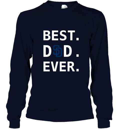 Best Dad Ever Mlb San Diego Padres Shirt Baseball Fathers Day Gift Long  Sleeve Shirt Hoodie T Shirt - Laughinks