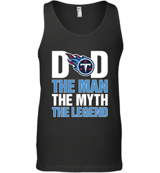 Tennessee Titans Dad The Man The Myth The Legend NFL Father's Day Men's Tank Top