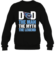 Tennessee Titans Dad The Man The Myth The Legend NFL Father's Day Crewneck Sweatshirt