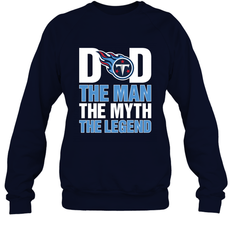 Tennessee Titans Dad The Man The Myth The Legend NFL Father's Day Crewneck Sweatshirt