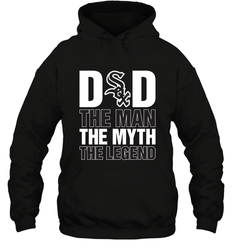 Chicago White Sox Dad The Man The Myth The Legend Father's Day MLB Hooded Sweatshirt