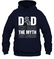 Chicago White Sox Dad The Man The Myth The Legend Father's Day MLB Hooded Sweatshirt