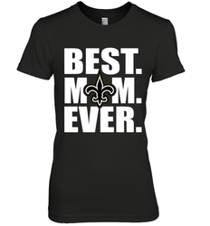 Best New Orleans Saints Mom Ever NFL Team Mother's Day Gift Women's Premium T-Shirt