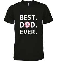 Best New York Yankees Dad Ever Baseball MLB Fathers Day Men's Premium T-Shirt