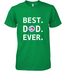 Best Toronto Blue Jays Dad Ever Baseball MLB Fathers Day Men's Premium T-Shirt