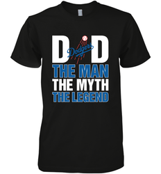 Los Angeles Dodgers Dad The Man The Myth The Legend Father's Day MLB Men's Premium T-Shirt