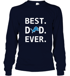 Best Detroit Lions Dad Best Dad Ever NFL Football Fathers Day Long Sleeve T-Shirt
