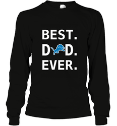 Best Detroit Lions Dad Best Dad Ever NFL Football Fathers Day Long Sleeve T-Shirt