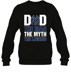 New York Yankees Dad The Man The Myth The Legend Father's Day MLB Crewneck Sweatshirt