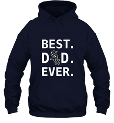 Best Chicago White Sox Dad Ever Baseball MLB Fathers Day Hooded Sweatshirt