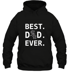 Best Chicago White Sox Dad Ever Baseball MLB Fathers Day Hooded Sweatshirt