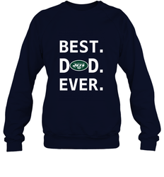 Best New York Jets Dad Best Dad Ever NFL Football Fathers Day Crewneck Sweatshirt