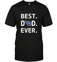 Best Tennessee Titans Dad Best Dad Ever NFL Football Fathers Day Men's T-Shirt