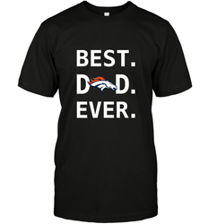 Best Denver Broncos Dad Best Dad Ever NFL Football Fathers Day Men's T-Shirt
