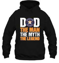 Houston Astros Dad The Man The Myth The Legend Father's Day MLB Hooded Sweatshirt