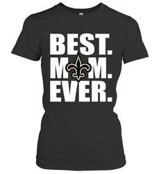 Best New Orleans Saints Mom Ever NFL Team Mother's Day Gift Women's T-Shirt