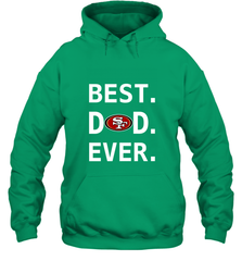 Best San Francisco 49ers Dad Best Dad Ever NFL Football Fathers Day Hooded Sweatshirt Hooded Sweatshirt - amzapparel