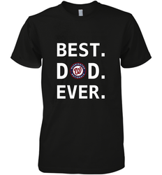 Best Washington Nationals Dad Ever Baseball MLB Fathers Day Men's Premium T-Shirt