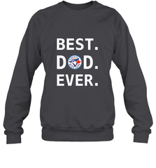 Best Toronto Blue Jays Dad Ever Baseball MLB Fathers Day Crewneck Sweatshirt Crewneck Sweatshirt - amzapparel