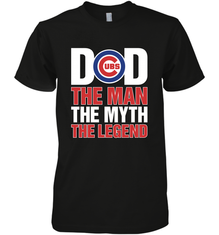 Chicago Cubs Dad The Man The Myth The Legend Father's Day MLB Men's Premium T-Shirt Men's Premium T-Shirt / Black / XS Men's Premium T-Shirt - amzapparel