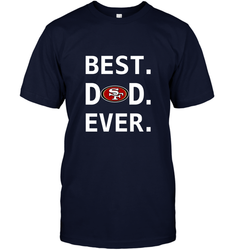 Best San Francisco 49ers Dad Best Dad Ever NFL Football Fathers Day Men's T-Shirt
