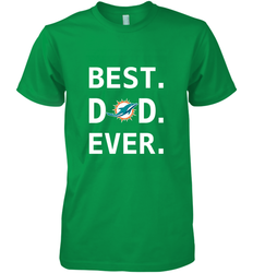 Best Miami Dolphins Dad Best Dad Ever NFL Football Fathers Day Men's Premium T-Shirt