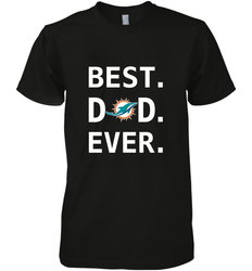 Best Miami Dolphins Dad Best Dad Ever NFL Football Fathers Day Men's Premium T-Shirt