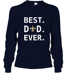 Best New Orleans Saints Dad Best Dad Ever NFL Football Fathers Day Long Sleeve T-Shirt