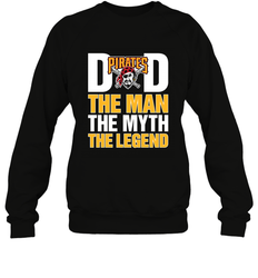 Pittsburgh Pirates Dad The Man The Myth The Legend Father's Day MLB Crewneck Sweatshirt
