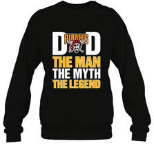 Pittsburgh Pirates Dad The Man The Myth The Legend Father's Day MLB Crewneck Sweatshirt Crewneck Sweatshirt - amzapparel