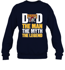 Pittsburgh Pirates Dad The Man The Myth The Legend Father's Day MLB Crewneck Sweatshirt Crewneck Sweatshirt - amzapparel
