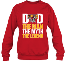 Pittsburgh Pirates Dad The Man The Myth The Legend Father's Day MLB Crewneck Sweatshirt Crewneck Sweatshirt - amzapparel