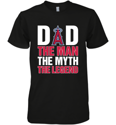 Los Angeles Angels Dad The Man The Myth The Legend Father's Day MLB Men's Premium T-Shirt
