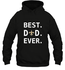 Best New Orleans Saints Dad Best Dad Ever NFL Football Fathers Day Hooded Sweatshirt Hooded Sweatshirt - amzapparel