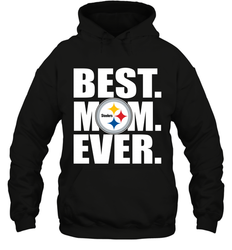 Best Pittsburgh Steelers Mom Ever NFL Team Mother's Day Gift Hooded Sweatshirt