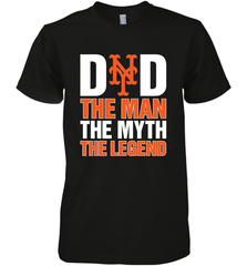 New York Mets Dad The Man The Myth The Legend Father's Day MLB Men's Premium T-Shirt Men's Premium T-Shirt - amzapparel