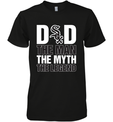 Chicago White Sox Dad The Man The Myth The Legend Father's Day MLB Men's Premium T-Shirt Men's Premium T-Shirt - amzapparel