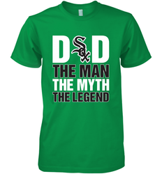 Chicago White Sox Dad The Man The Myth The Legend Father's Day MLB Men's Premium T-Shirt