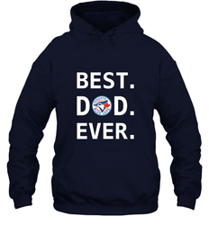 Best Toronto Blue Jays Dad Ever Baseball MLB Fathers Day Hooded Sweatshirt