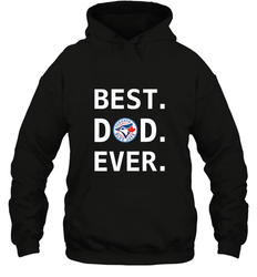 Best Toronto Blue Jays Dad Ever Baseball MLB Fathers Day Hooded Sweatshirt