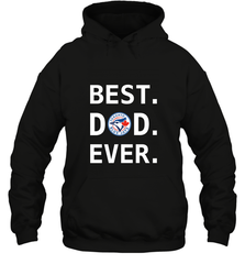 Best Toronto Blue Jays Dad Ever Baseball MLB Fathers Day Hooded Sweatshirt Hooded Sweatshirt - amzapparel
