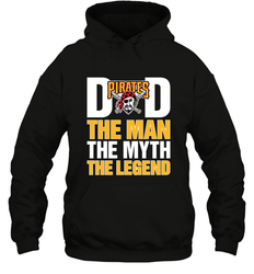 Pittsburgh Pirates Dad The Man The Myth The Legend Father's Day MLB Hooded Sweatshirt