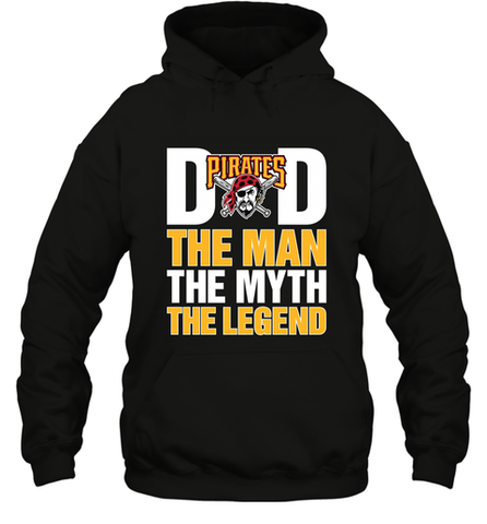 Pittsburgh Pirates Dad The Man The Myth The Legend Father's Day MLB Hooded Sweatshirt Hooded Sweatshirt / Black / S Hooded Sweatshirt - amzapparel
