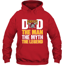 Pittsburgh Pirates Dad The Man The Myth The Legend Father's Day MLB Hooded Sweatshirt Hooded Sweatshirt - amzapparel