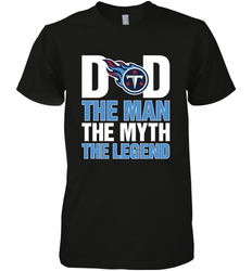 Tennessee Titans Dad The Man The Myth The Legend NFL Father's Day Men's Premium T-Shirt