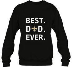 Best New Orleans Saints Dad Best Dad Ever NFL Football Fathers Day Crewneck Sweatshirt
